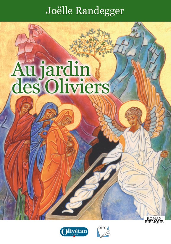 Au jardin des Oliviers. Roman biblique