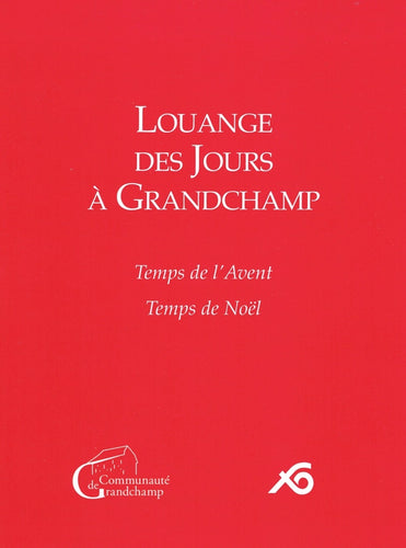 Louange des jours à Grandchamp. Temps de l’Avent - Temps de Noël