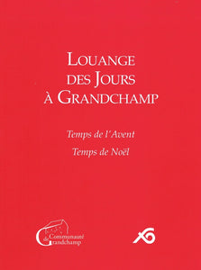 Louange des jours à Grandchamp. Temps de l’Avent - Temps de Noël