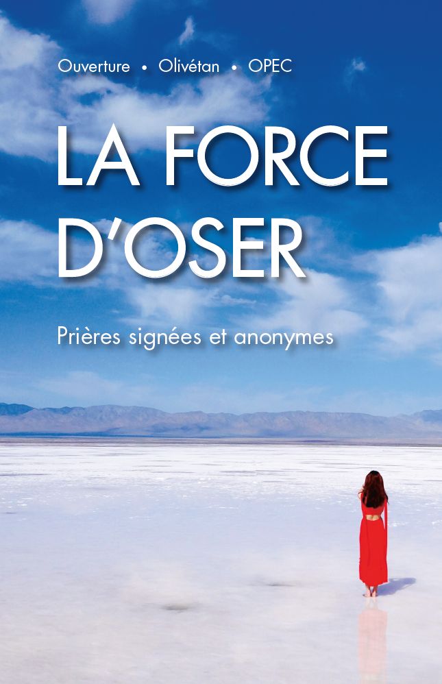 Force d'oser (La). Prières signées et anonymes