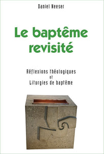 Baptême revisité (Le). Réflexions théologiques et liturgies de baptême