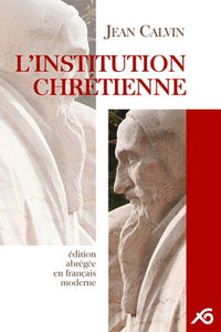 Institution chrétienne (L'). Édition abrégée en français moderne