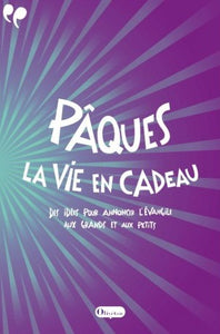 Pâques, la vie en cadeau. Des idées pour annoncer l'Évangile