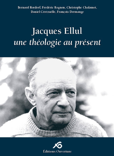 Jacques Ellul. Une théologie au présent