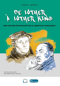 De Luther à Luther King. Une histoire protestante de la liberté de conscience