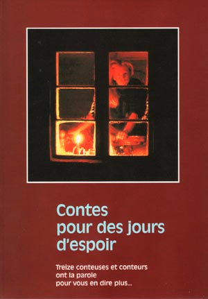 Contes pour des jours d'espoir. Treize conteuses et conteurs ont la parole...